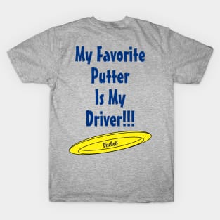 My Favorite Putter Is My Driver T-Shirt